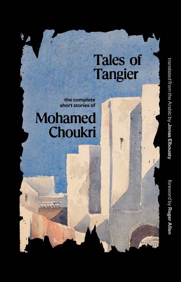 Cover of Mohamed Choukri's "Tales of Tangier", translated into English by Jonas Elbousty and published by Yale University Press Cover of Mohamed Choukri's "Tales of Tangier", translated into English by Jonas Elbousty